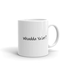 Load image into Gallery viewer, Whadda Ya&#39;at? 11oz White Coffee Mug (Glossy)
